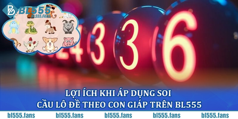 Lợi ích khi áp dụng soi cầu lô đề theo con giáp trên BL555